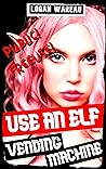 USE AN ELF VENDING MACHINE: A FREE USE ELF EROTICA USE AN ELF VENDING MACHINE: A FREE USE ELF EROTICA
