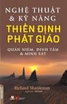 Nghệ thuật và kỹ năng thiền định Phật giáo : quán niệm, định tâm và minh sát Nghệ thuật và kỹ năng thiền định Phật giáo : quán niệm, định tâm và minh sát