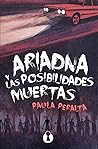 Ariadna y las posibilidades muertas by Paula Peralta Pozanco