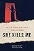She Kills Me: The True Stor...