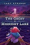 The Ghost of Midnight Lake by Lucy Strange