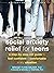 Social Anxiety Relief for Teens: A Step-by-Step CBT Guide to Feel Confident and Comfortable in Any Situation (The Instant Help Solutions Series)