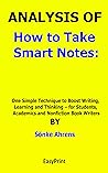 ANALYSIS OF How to Take Smart Notes One Simple Technique to Boost Writing, Learning and Thinking – for Students, Academics and Nonfiction Book Writers By Sönke Ahrens