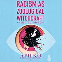 Racism as Zoological Witchcraft: A Guide to Getting Out