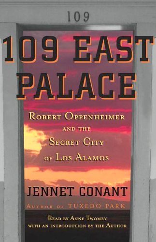 109 East Palace: Robert Oppenheimer and the Secret City of Los Alamos