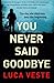 You Never Said Goodbye