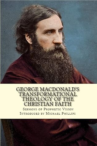 George MacDonald's Transformational Theology of the Christian Faith: Sermons of Prophetic Vision
