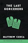The Last Sorcerers by Matthew Cesca The Last Sorcerers by Matthew Cesca