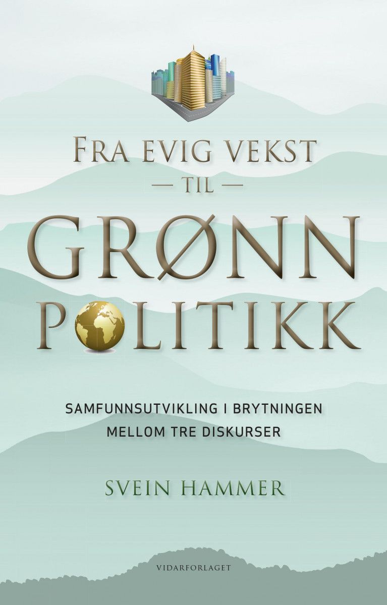 Fra evig vekst til grønn politikk - samfunnsutvikling i brytningen mellom tre diskurser. (Hardcover)