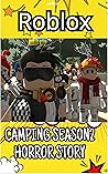 ROBLOX: CAMPING SEASON 2 HORROR STORY (Unofficial) ROBLOX: CAMPING SEASON 2 HORROR STORY (Unofficial)