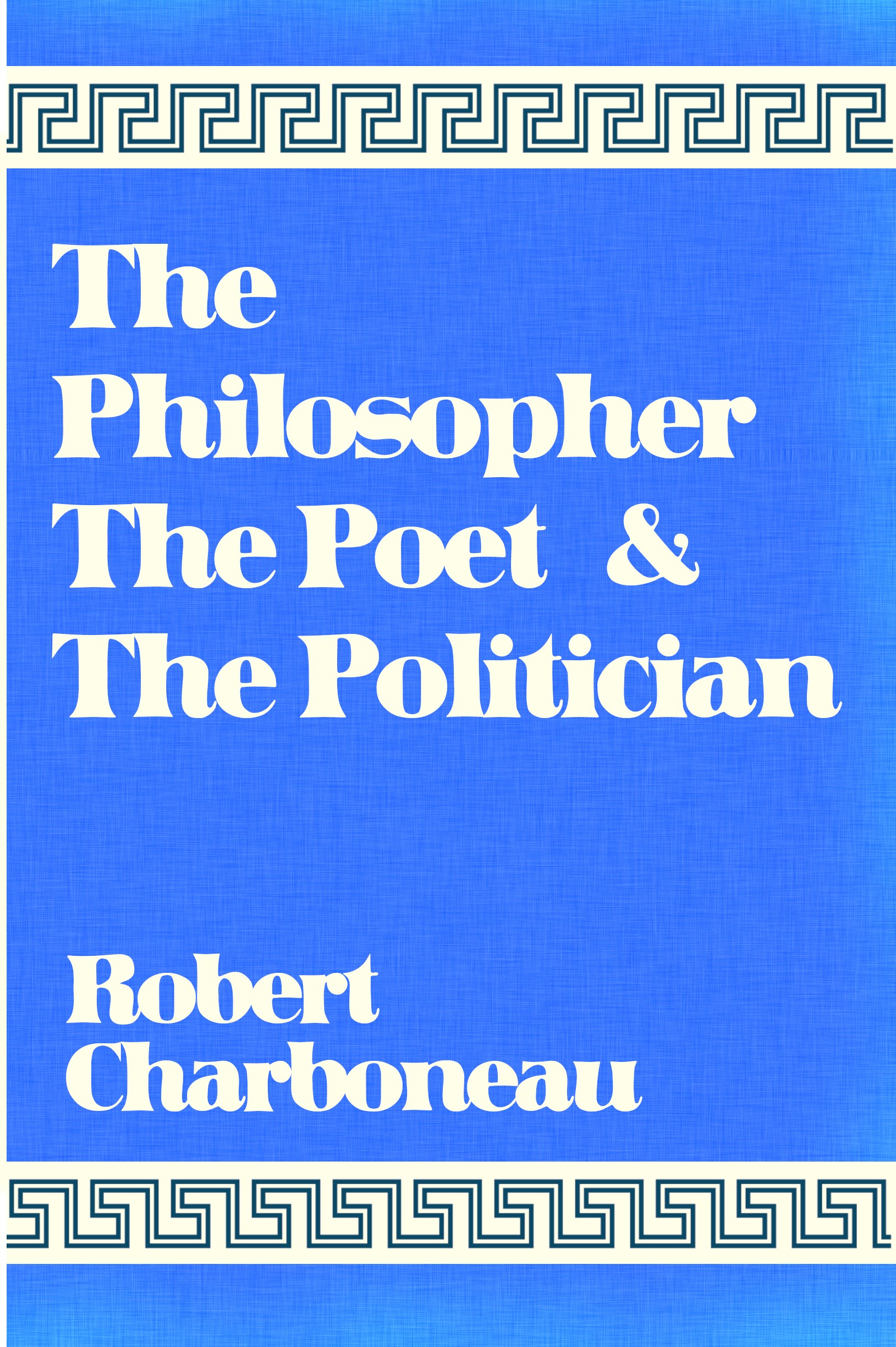 The Philosopher, The Poet & The Politician