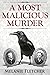 A Most Malicious Murder by Melanie Fletcher A Most Malicious Murder by Melanie Fletcher