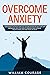 Overcome Anxiety by William Courage