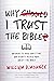 Why I Trust the Bible: Answers to Real Questions and Doubts People Have about the Bible