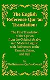The English Reference Qur'an Translation: The First Translation of the Qur'an from the Original Arabic into Modern English with References to the Tawrah, Zabur, and Injil The English Reference Qur'an Translation: The First Translation of the Qur'an from the Original Arabic into Modern English with References to the Tawrah, Zabur, and Injil