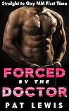 Forced by the Doctor: Straight to Gay, MM, First Time (Down for the Doctor Book 3)