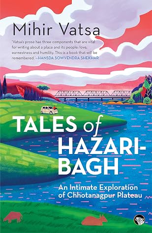 Tales of Hazaribagh by Mihir Vatsa Tales of Hazaribagh by Mihir Vatsa