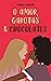 O amor, garotas & chocolates