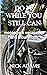 Do It While You Still Can: Motorcycle Escapades and Tribulations