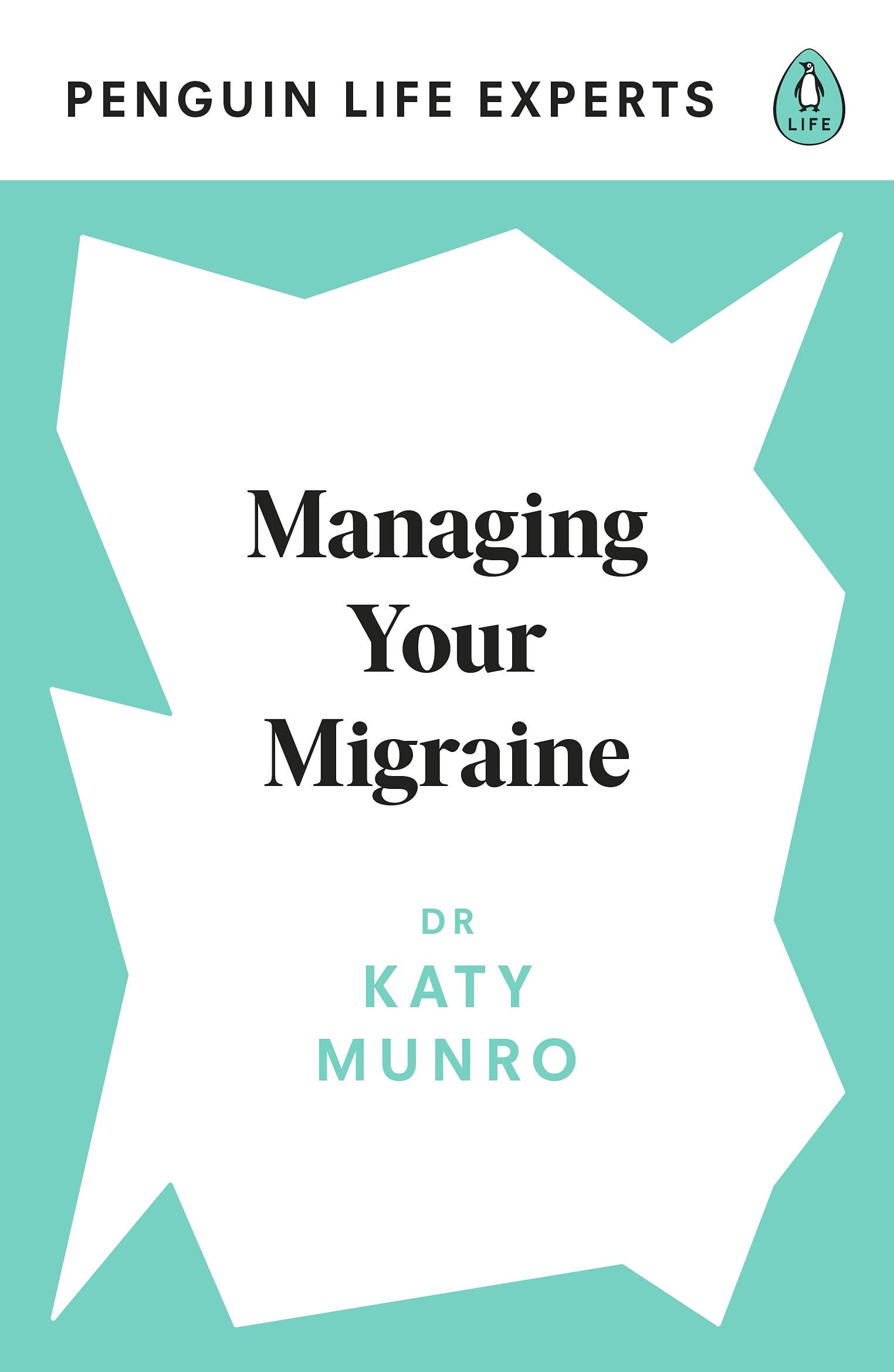 Managing Your Migraine (Penguin Life Expert Series Book 2)