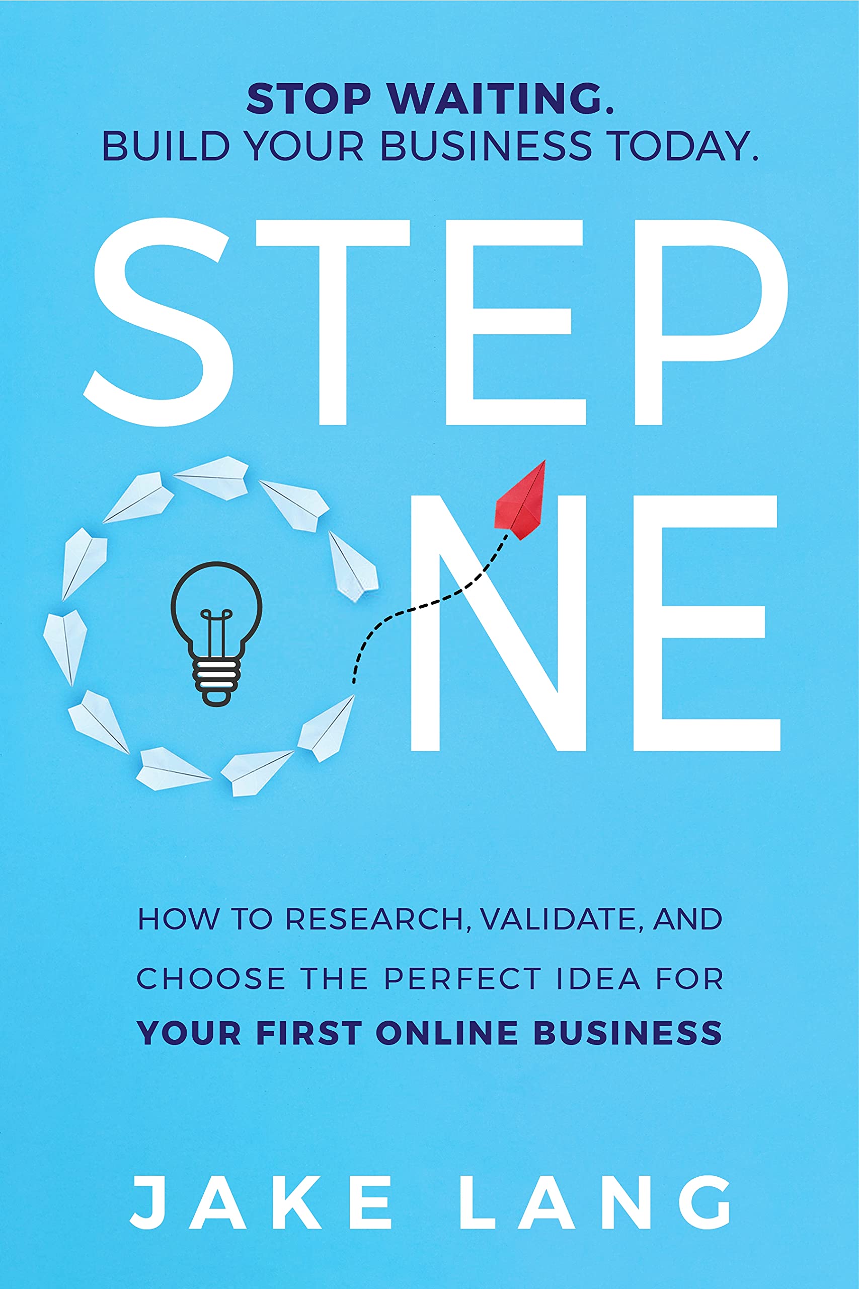Step One: The Surprisingly Simple Process To Research, Validate, And Choose The Perfect Online Business Idea. (Kindle Edition)