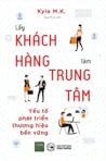 Lấy khách hàng làm trung tâm - Yếu tố phát triển thương hiệu bền vững Lấy khách hàng làm trung tâm - Yếu tố phát triển thương hiệu bền vững