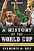 A History of the World Cup:...