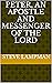 Peter, An Apostle and Messenger of The Lord by Steve Lampman
