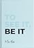 To See it, Be It by Max Yoder