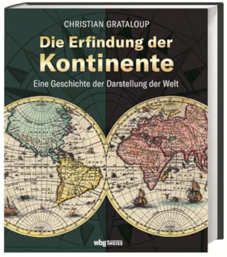 Die Erfindung der Kontinente - Die Geschichte der Darstellung der Welt