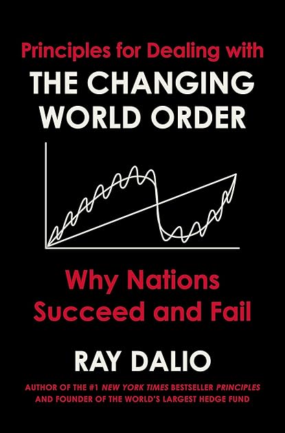 Principles For Dealing With the Changing World Order: Why Nations Succeed and Fail