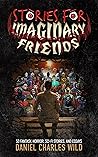 Stories For Imaginary Friends by Daniel Charles Wild