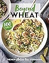 Beyond Wheat: The New Gluten-Free Cookbook Beyond Wheat: The New Gluten-Free Cookbook