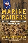 Marine Raiders: The True Story of the Legendary WWII Battalions 
