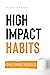 High Impact Habits — Small Changes, Big Results by Avery Harper