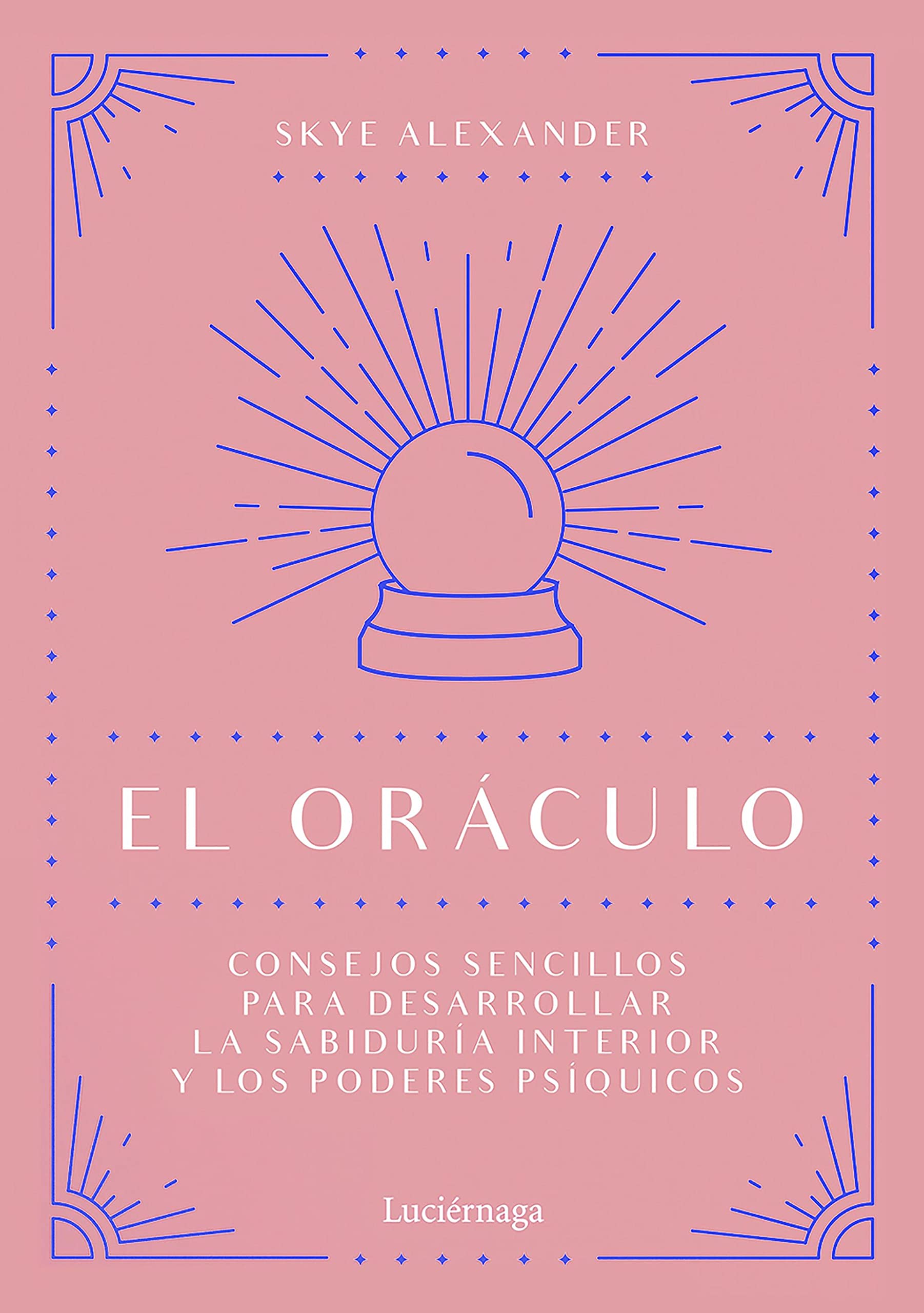 Portada de El oráculo: Consejos sencillos para desarrollar la sabiduría interior y los poderes psíquicos, de Skye Alexander