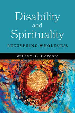 Disability and Spirituality: Recovering Wholeness (Unknown Binding)
