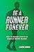 Be A Runner Forever: How to...