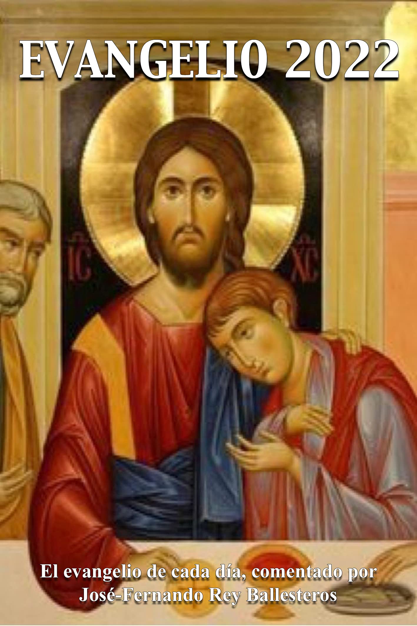 Evangelio 2022: El evangelio de cada día, comentado por José-Fernando Rey Ballesteros (Spanish Edition)