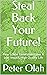 Steal Back Your Future! by Peter Olah