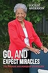Go, And Expect Miracles: The Purpose and Power of Evangelism Go, And Expect Miracles: The Purpose and Power of Evangelism