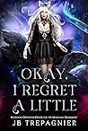 Okay, I Regret a Little (Silverhold Detention Center for the Magically Delinquent #2)