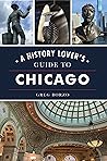 History Lover's Guide to Chicago, A (History & Guide)