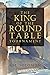 The King of the Round Table...