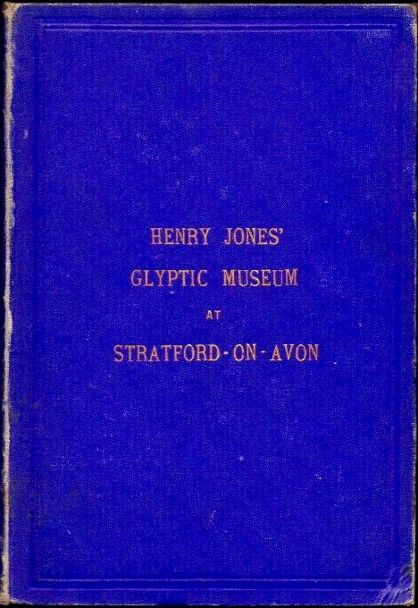 The Glyptic; Or, Musee Phusee Glyptic: A Scrap Book of Jottings from Stratford-On-Avon and Elsewhere, with an Attempt at Description of Henry Jone's Museum (Hardcover)