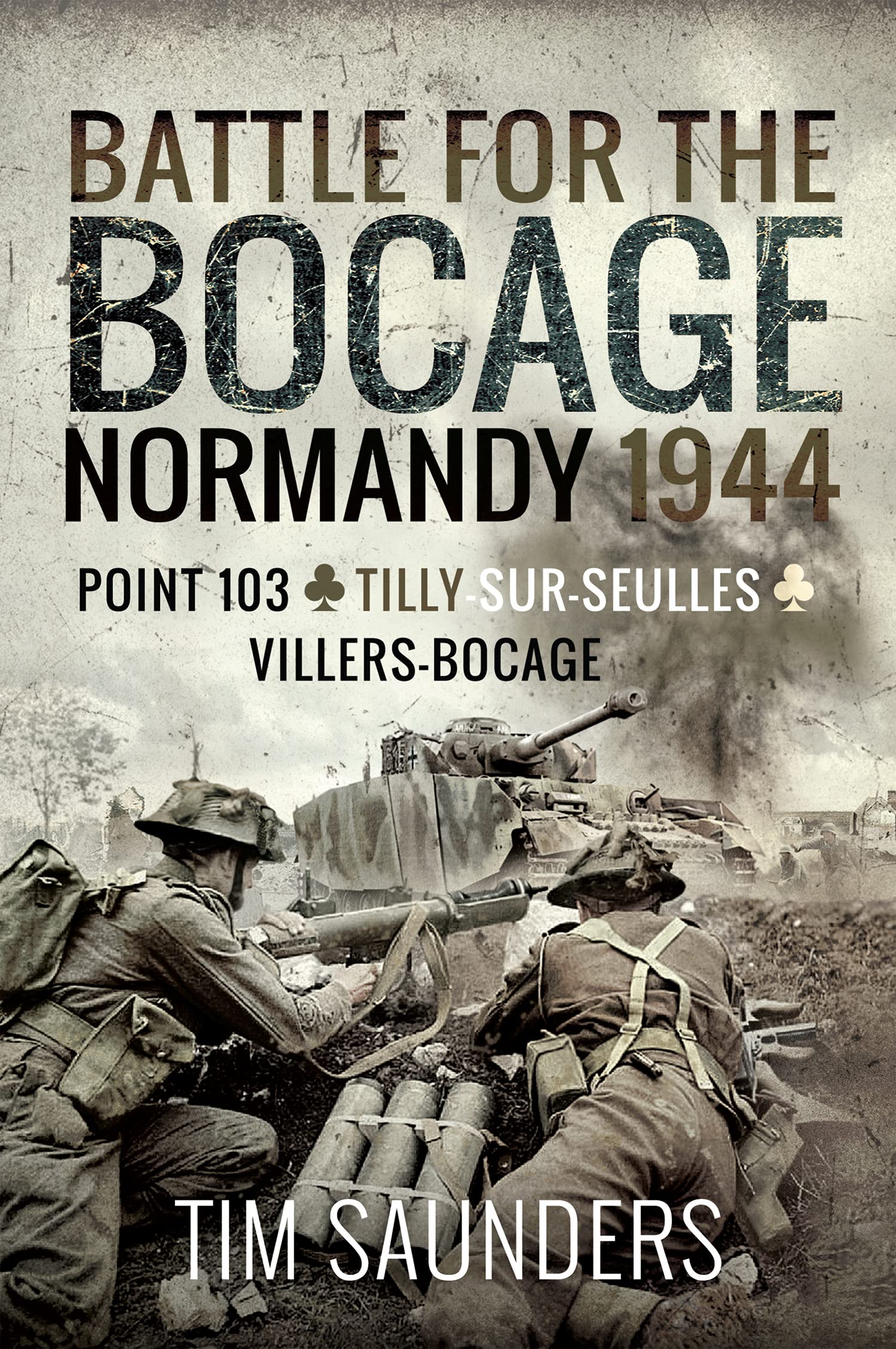 Battle for the Bocage: Normandy 1944: The Fight for Point 103, Tilly-sur-Seulles, Vilers Bocage (Kindle Edition)