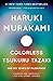 Colorless tsukuru tazaki and his years of pilgrimage  by Haruki Murakami