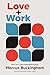Love + Work by Marcus Buckingham