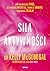 Siła aktywności. Jak wzmocnić CIAŁO, przywrócić NADZIEJĘ, znaleźć ODWAGĘ i naprawić RELACJE