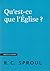 Qu'est-ce que l'Église ? by Robert Charles Sproul